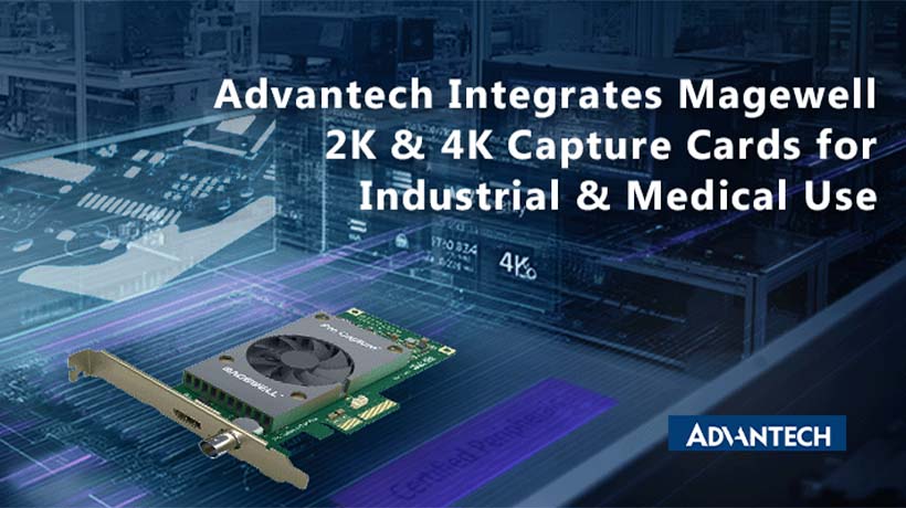 Advantech Integrates Magewell 2K & 4K Capture Cards for Industrial & Medical Use